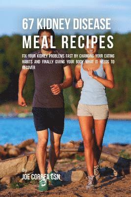 Joe Correa Csn - 67 Kidney Disease Meal Recipes: Fix Your Kidney Problems Fast by Changing Your Eating Habits and Finally Giving Your Body What it needs to recover, Häftad. Tillgänglighet: Lägg i varukorg