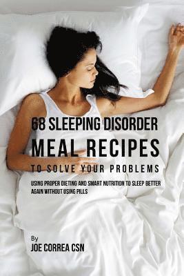 Joe Correa Csn - 68 Sleeping Disorder Meal Recipes to Solve Your Problems: Using Proper Dieting and Smart Nutrition to Sleep Better Again without Using Pills, Häftad. Tillgänglighet: Lägg i varukorg