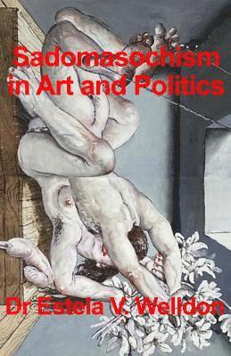 Estela V. Welldon - Sadomasochism in Art and Politics, Häftad. Tillgänglighet: Lägg i varukorg