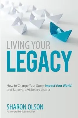 Sharon Olson - Living Your Legacy: How to Change Your Story, Impact Your World, and Become a Visionary Leader, Häftad. Tillgänglighet: Lägg i varukorg