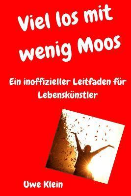 Uwe Klein - Viel Los Mit Wenig Moos: Ein Inoffizieller Leitfaden Für Lebenskünstler, Häftad. Tillgänglighet: Lägg i varukorg