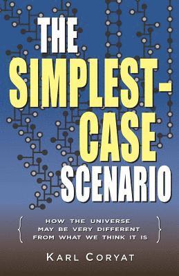 Karl Coryat - The Simplest-Case Scenario: How the Universe May Be Very Different From What We Think It Is, Häftad. Tillgänglighet: Lägg i varukorg