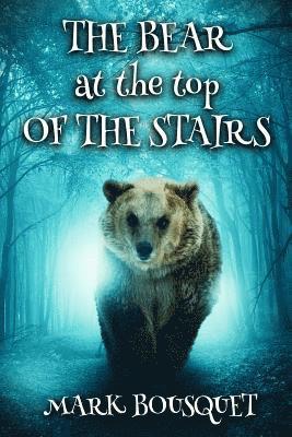 Mark Bousquet - The Bear at the Top of the Stairs, Häftad