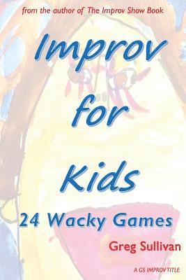 Greg Sullivan - Improv For Kids: 24 Wacky Games, Häftad. Tillgänglighet: Lägg i varukorg