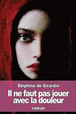 Delphine De Girardin - Il ne faut pas jouer avec la douleur, Häftad. Tillgänglighet: Lägg i varukorg