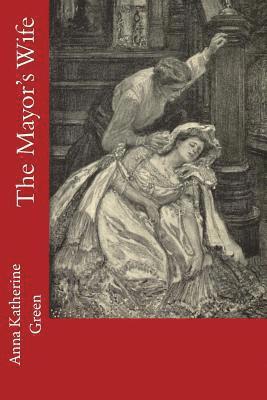 Anna Katherine Green - The Mayor's Wife, Häftad. Tillgänglighet: Lägg i varukorg