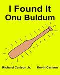 I Found It: Children's Picture Book English-Turkish (Bilingual Edition) (www.rich.center)
