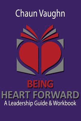 Chaun Vaughn - Being Heart Forward: An Others Centered Leadership Guide and Workbook, Häftad. Tillgänglighet: Lägg i varukorg
