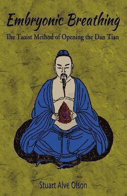 Stuart Alve Olson - Embryonic Breathing: The Taoist Method of Opening the Dan Tian, Häftad. Tillgänglighet: Lägg i varukorg