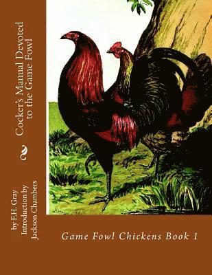F. H. Gray - Cocker's Manual Devoted to the Game Fowl: Game Fowl Chickens Book 1, Häftad. Tillgänglighet: Lägg i varukorg