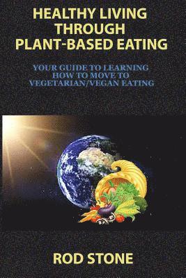 Rod Stone - Healthy Living Through Plant-Based Eating: Your Guide to Learning How to Move to Vegetarian/Vegan Eating, Häftad. Tillgänglighet: Lägg i varukorg