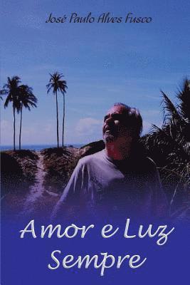 Jose Paulo Alves Fusco - Amor e luz sempre, Häftad. Tillgänglighet: Lägg i varukorg