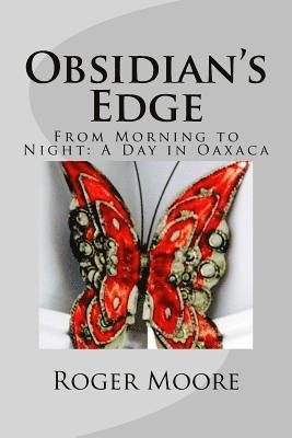 Roger Moore - Obsidian's Edge: From Morning to Night: A Day in Oaxaca, Häftad