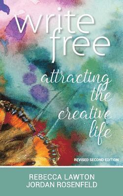 Jordan Rosenfeld, Rebecca Lawton - Write Free: Attracting the Creative Life, Häftad