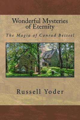 Russell Yoder, Alfred DeStefano III - Wonderful Mysteries of Eternity - The Magia of Conrad Beissel, Häftad. Tillgänglighet: Lägg i varukorg