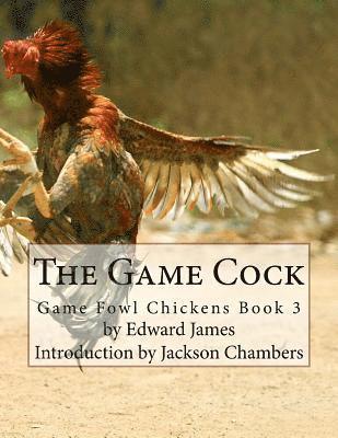 Edward James - The Game Cock: Game Fowl Chickens Book 3, Häftad