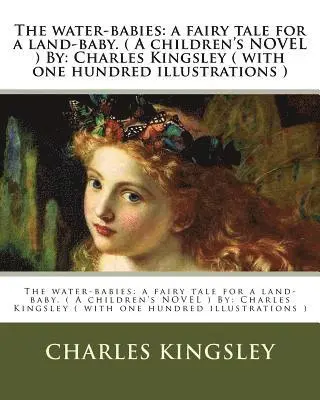 Charles Kingsley - The water-babies: a fairy tale for a land-baby. ( A children's NOVEL ) By: Charles Kingsley ( with one hundred illustrations ), Häftad. Tillgänglighet: Lägg i varukorg