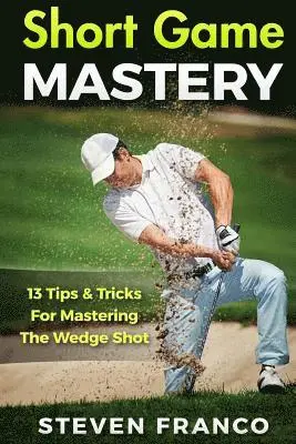 Steven Franco - Golf Short Game Mastery: 13 Tips and Tricks for Mastering The Wedge Shot, Häftad. Tillgänglighet: Lägg i varukorg