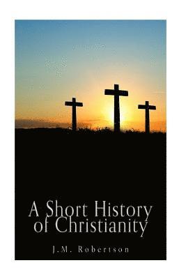 J. M. Robertson - A Short History of Christianity, Häftad. Tillgänglighet: Lägg i varukorg