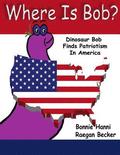 Where Is Bob: Dinosaur Bob Finds Patriotism In America