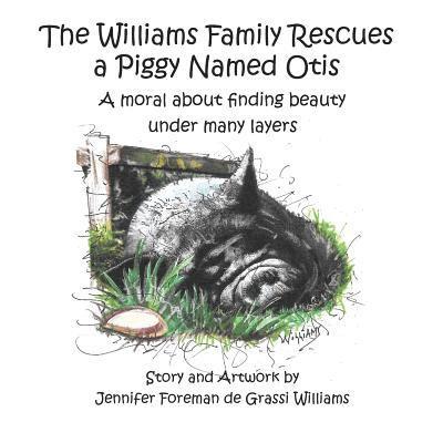 Jennifer Foreman de Grassi Williams - The Williams Family Rescues a Piggy Named Otis: A moral about finding beauty under many layers, Häftad. Tillgänglighet: Lägg i varukorg