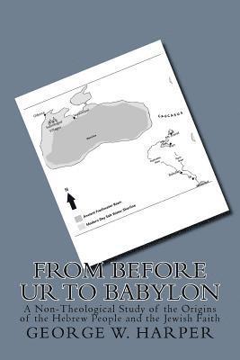 George W. Harper - From Before UR To Babylon: A Non-Theological Study of the Origins of the Hebrew People and the Jewish Faith, Häftad. Tillgänglighet: Lägg i varukorg