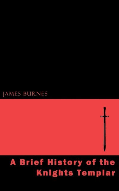 James Burnes - Brief History of the Knights Templar, E-bok. Tillgänglighet: Lägg i varukorg