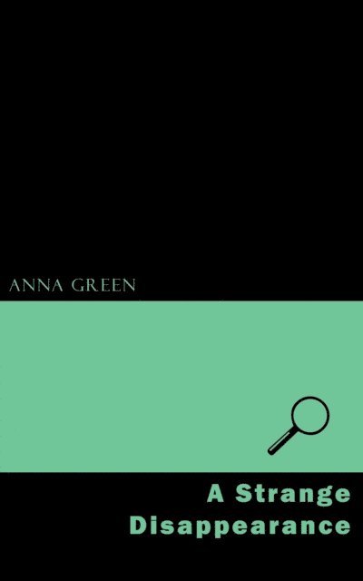 Anna Katharine Green - Strange Disappearance, E-bok