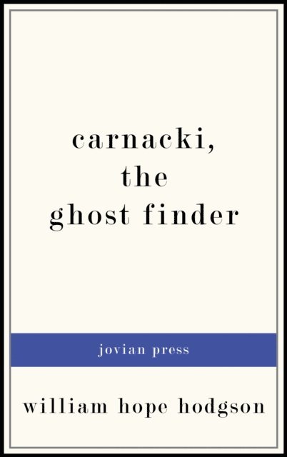 William Hope Hodgson - Carnacki, the Ghost Finder, E-bok