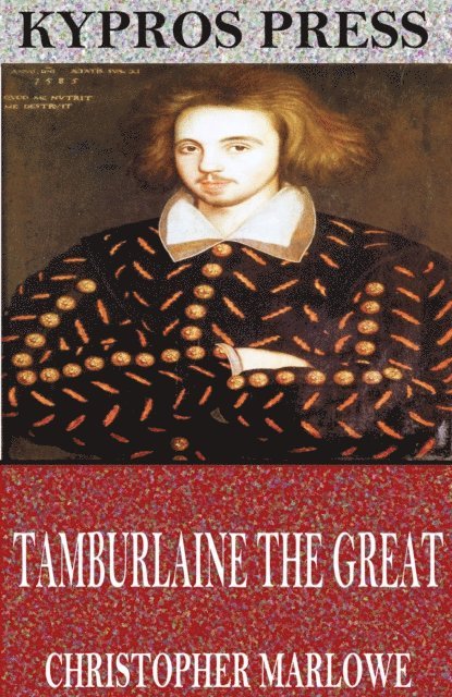 Christopher Marlowe - Tamburlaine the Great, E-bok