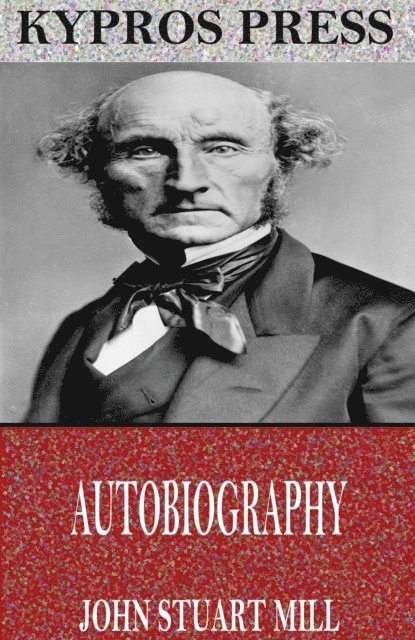 John Stuart Mill - Autobiography, E-bok