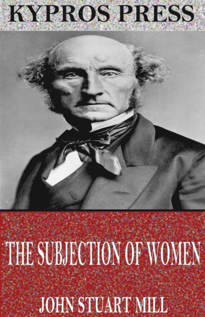 John Stuart Mill - Subjection of Women, E-bok