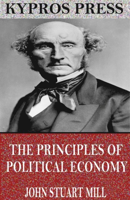 John Stuart Mill - Principles of Political Economy, E-bok