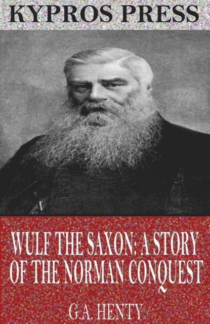 G.A. Henty - Wulf the Saxon: A Story of the Norman Conquest, E-bok