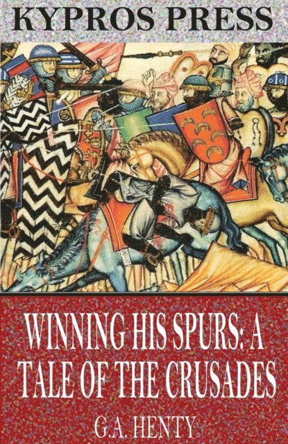 G.A. Henty - Winning His Spurs: A Tale of the Crusades, E-bok