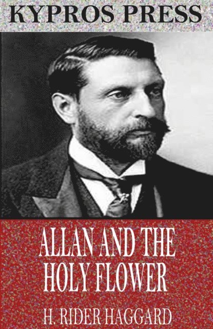 H. Rider Haggard - Allan and the Holy Flower, E-bok
