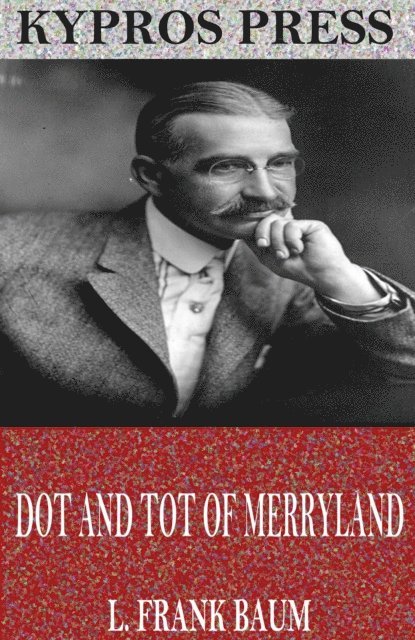 L. Frank Baum - Dot and Tot of Merryland, E-bok