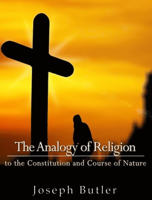 Joseph Butler - Analogy of Religion to the Constitution and Course of Nature, E-bok
