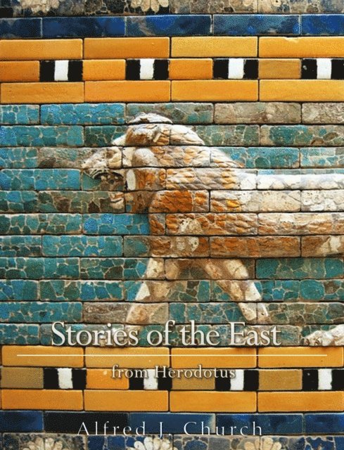 Alfred J. Church - Stories of the East From Herodotus, E-bok