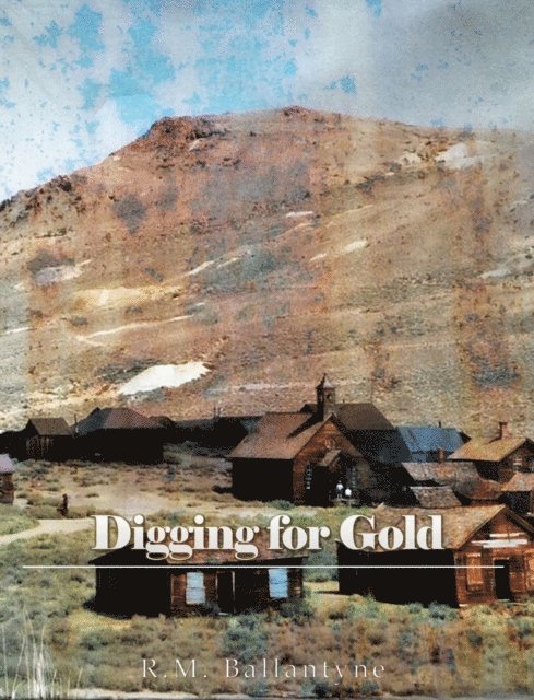 R.M. Ballantyne - Digging for Gold, E-bok