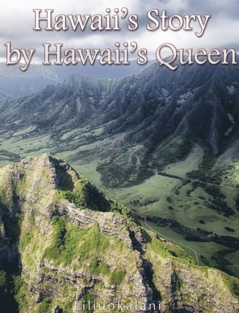 Liliuokalani - Hawaii's Story by Hawaii's Queen, E-bok