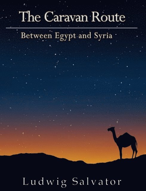 Ludwig Salvator - Caravan Route between Egypt and Syria, E-bok
