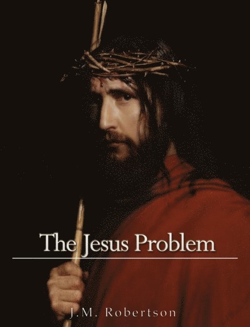 J. M. Robertson - Jesus Problem, E-bok