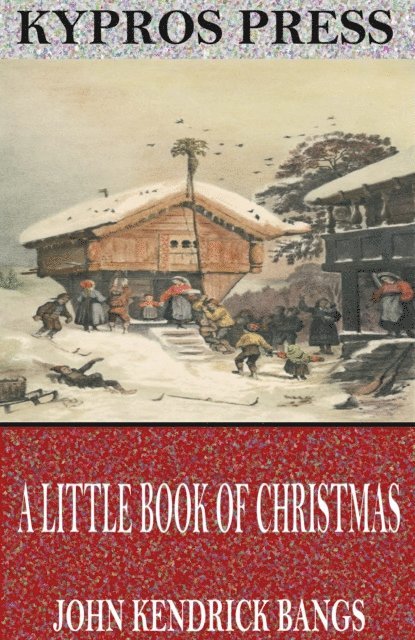 John Kendrick Bangs - Little Book of Christmas, E-bok