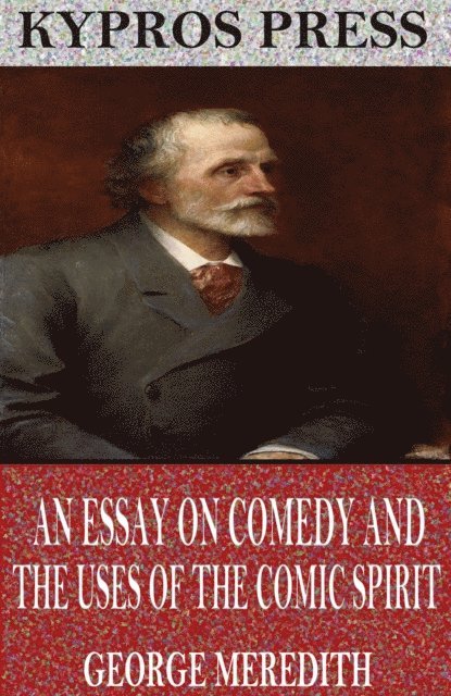 George Meredith - Essay on Comedy and the Uses of the Comic Spirit, E-bok
