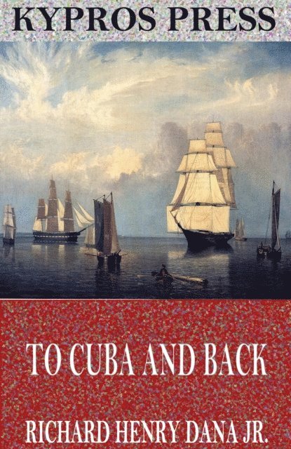 Richard Henry Dana Jr. - To Cuba and Back, E-bok