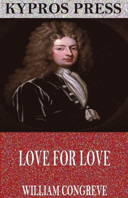 William Congreve - Love for Love, E-bok