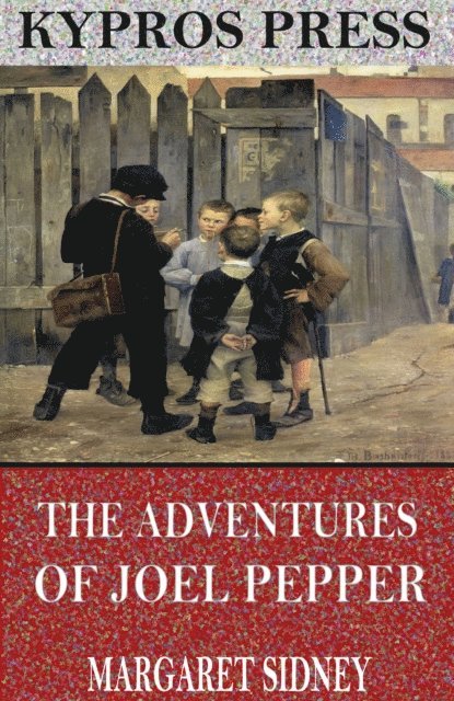 Margaret Sidney - Adventures of Joel Pepper, E-bok