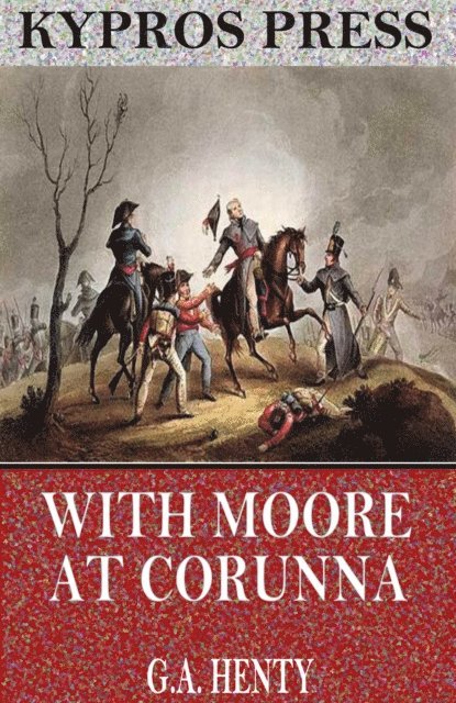 G.A. Henty - With Moore at Corunna, E-bok
