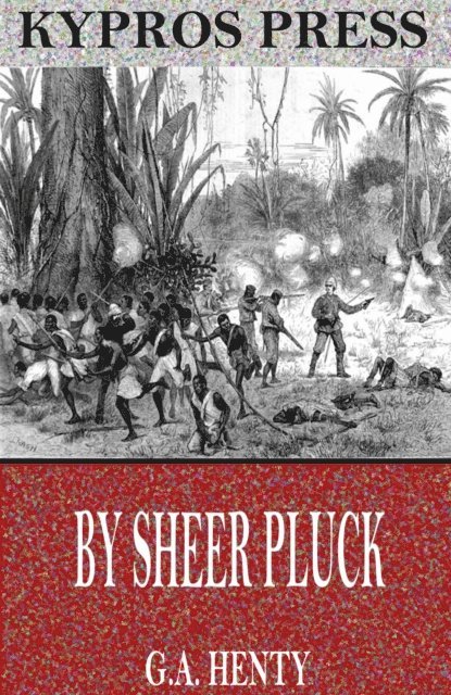 G.A. Henty - By Sheer Pluck: A Tale of the Ashanti War, E-bok
